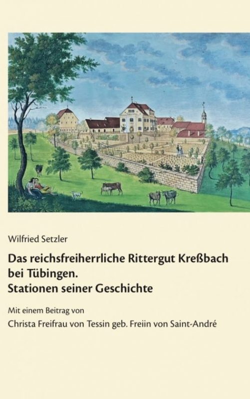 Wilfried Setzler: Das reichsfreiherrliche Rittergut Kreßbach bei Tübingen. Stationen seiner Geschichte